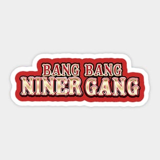 Bang Bang Niner Gang Sticker